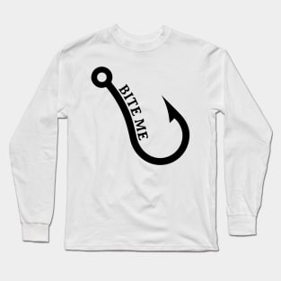 bite me fish hook for fisher with a fishing hook Long Sleeve T-Shirt